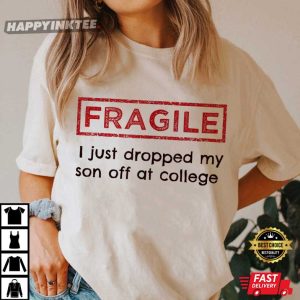 Fragile Just Dropped My Son Off At College T Shirt (2)