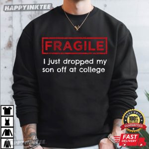 Fragile Just Dropped My Son Off At College T Shirt (3)
