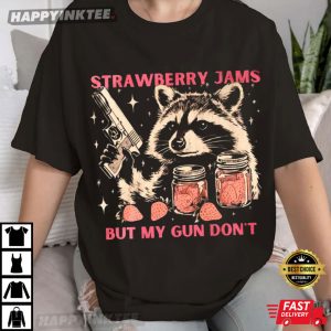 Strawberry Jams But My Gun Dont Funny Raccoon T-Shirt