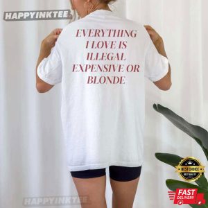 Everything I Love Is Expensive Illegal Or Blonde T Shirt (2)