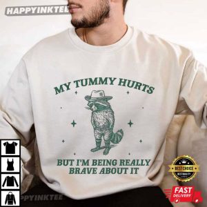 My Tummy Hurts But I'm Being Really Brave About It Funny Raccoon T Shirt (2)