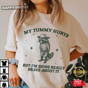 My Tummy Hurts But I'm Being Really Brave About It Funny Raccoon T Shirt (4)