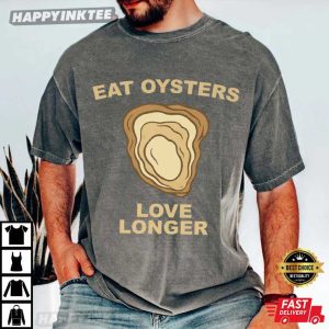 Eat Oysters Love Longer Funny Seafood Lover T-Shirt