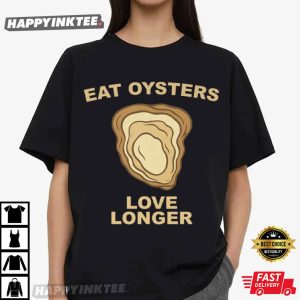 Eat Oysters Love Longer Funny Seafood Lover T Shirt (2)