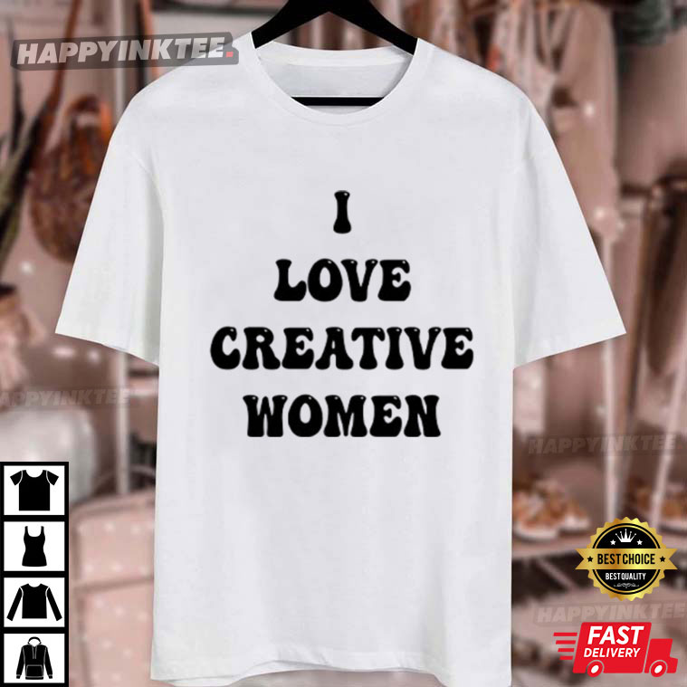 I Love Creative Women T-Shirt I Love Creative Women T-Shirt