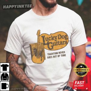 Lucky Dog Guitars Tradition Never Goes Out Of Tune T Shirt (4)