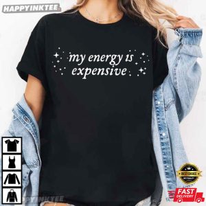 My Energy Is Expensive Swiftie Showgirl Gift T-Shirt