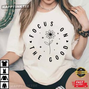 Focus On The Good Motivational Inspirational Quotes T Shirt (2)