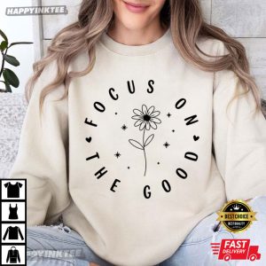 Focus On The Good Motivational Inspirational Quotes T Shirt (3)