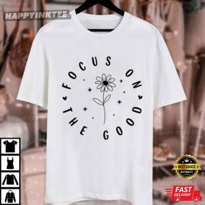 Focus On The Good Motivational Inspirational Quotes T Shirt (4)