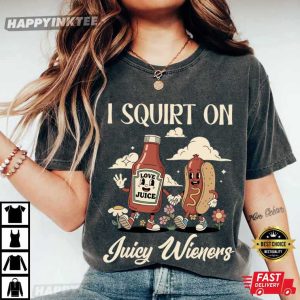 I Squirt On Juicy Wieners Funny T Shirt (2)