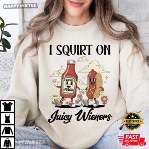 I Squirt On Juicy Wieners Funny T Shirt (3)