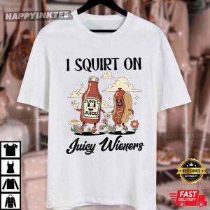 I Squirt On Juicy Wieners Funny T Shirt (4)