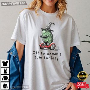 Frog Wizard Off To Commit Tom Foolery Funny T-Shirt