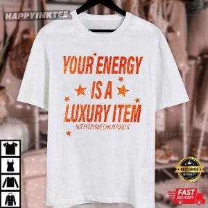 Your Energy Is A Luxury Item Swiftie Positive Energy Quote T Shirt (3)