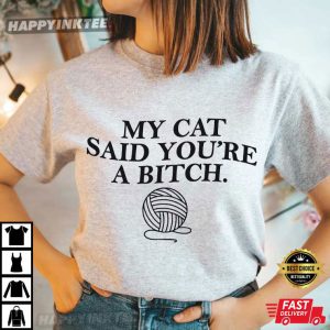 My Cat Said You're A Bitch T Shirt (2)