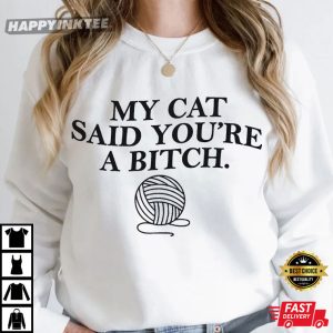 My Cat Said You're A Bitch T Shirt (3)