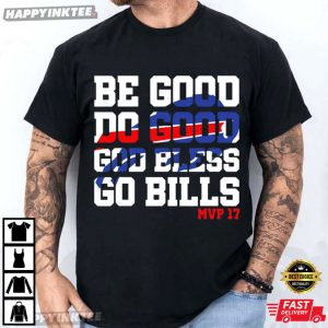 Josh Allen MVP 17 Be Good Do Good God Bless Go Bills T Shirt (1)