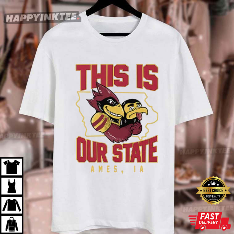 This Is Our State Iowa State Cyclones Ames IA Map T-Shirt This Is Our State Iowa State Cyclones Ames IA Map T-Shirt