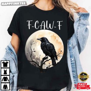 F Caw F Funny Crow Fuck Off T-Shirt