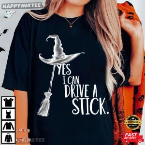 Funny Halloween Witch Yes I Can Drive A Stick T-Shirt