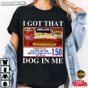 Costco Hot Dog I Got That Dog In Me Funny Meme T Shirt (2)