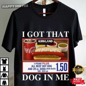 Costco Hot Dog I Got That Dog In Me Funny Meme T Shirt (4)