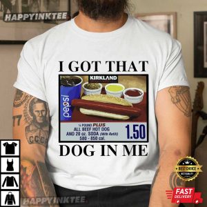 I Got That Dog In Me Costco Hot Dog Funny Meme T-Shirt