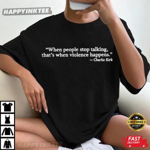 Charlie Kirk When People Stop Talking Quote T Shirt (2)