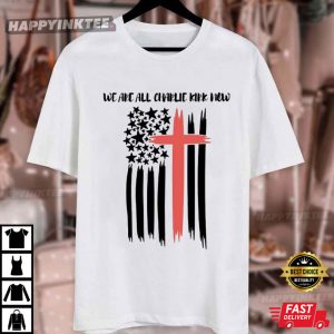 We Are All Charlie Kirk Now Patriotic Christian Flag T Shirt (3)