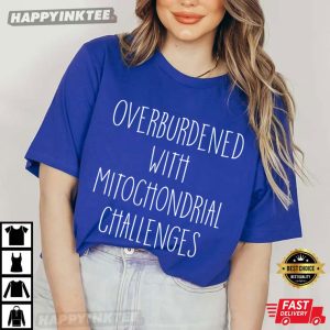 Overburdened With Mitochondrial Challenges Nurse Gift T Shirt (2)
