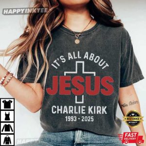 Charlie Kirk RIP It's All About Jesus T Shirt (2)