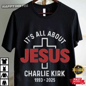 Charlie Kirk RIP It's All About Jesus T Shirt (4)