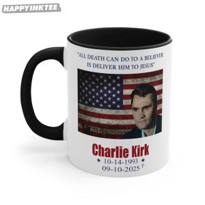 Charlie Kirk All Death Can Do To A Believer Is Deliver Him To Jesus Mug (3)