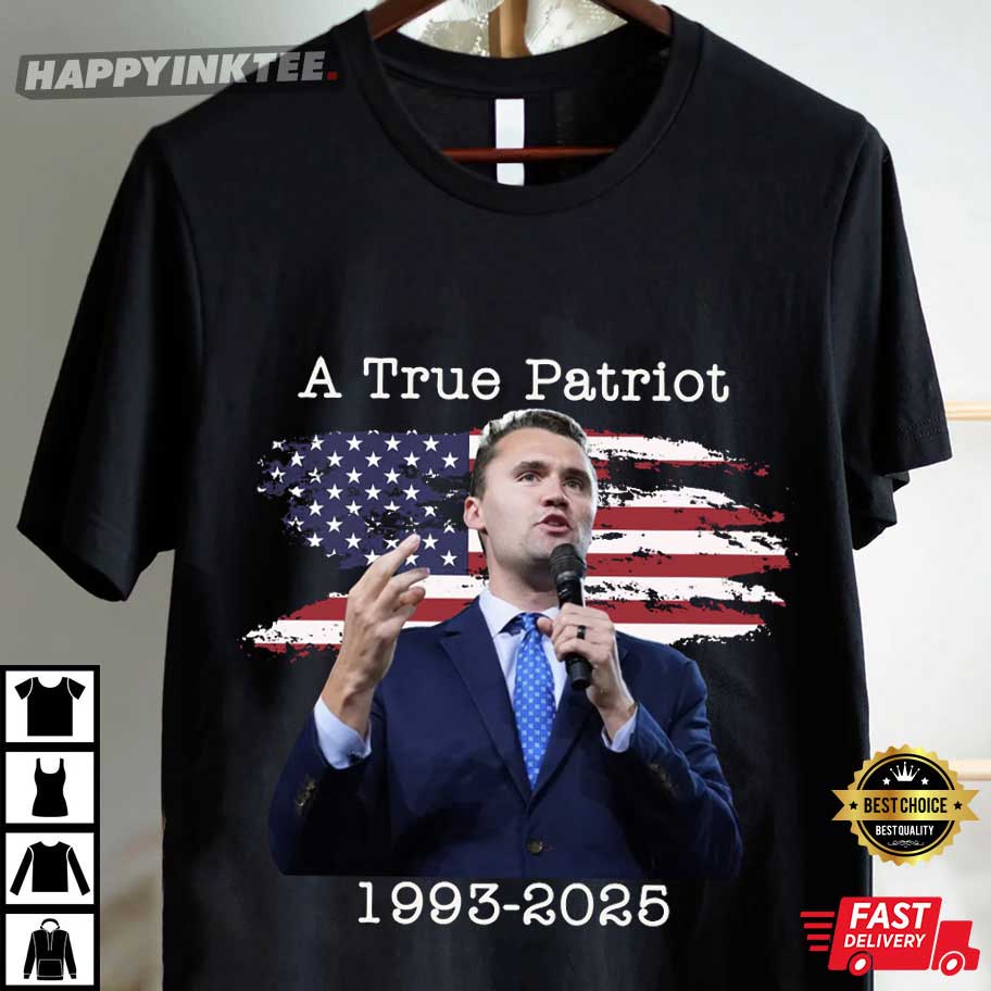 Charlie Kirk A True Patriot Graphic T-Shirt Charlie Kirk A True Patriot Graphic T-Shirt