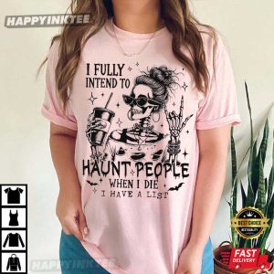 I Fully Intend To Haunt People When I Die Halloween Funny Skeleton T Shirt (2)