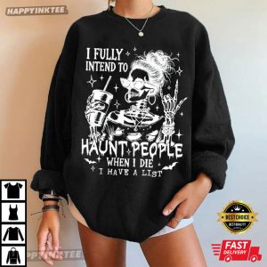 I Fully Intend To Haunt People When I Die Halloween Funny Skeleton T Shirt (4)