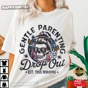 Gentle Parenting Drop Out Funny Mom Life T-Shirt