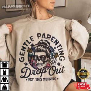 Gentle Parenting Drop Out Funny Mom Life T Shirt (3)