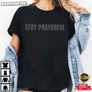 Stay Prayerful Charlie Kirk T Shirt (2)