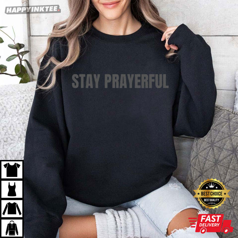 Stay Prayerful Charlie Kirk T-Shirt Stay Prayerful Charlie Kirk T-Shirt