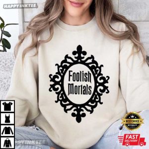 Foolish Mortals T Shirt (3)