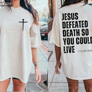 Charlie Kirk Quote Jesus Defeated Death So You Could Live Christian T Shirt (2)