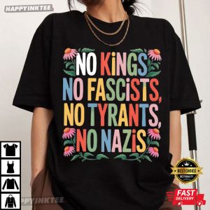 No Kings No Fascists No Tyrants No Nazis Protest T-Shirt
