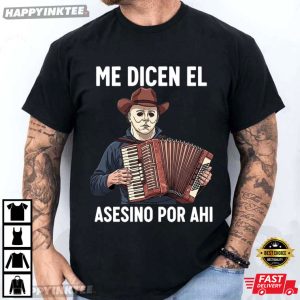 Michael Myers Me Dicen El Asesino Por Ahi Mexican Halloween T-Shirt
