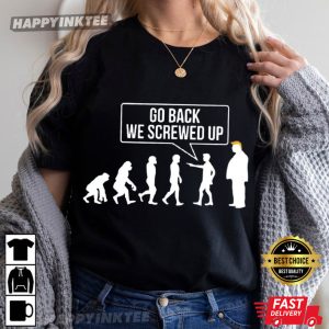 Anti Trump Evolution Go Back We Screwed Up T Shirt (2)
