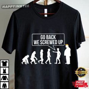 Anti Trump Evolution Go Back We Screwed Up T Shirt (4)