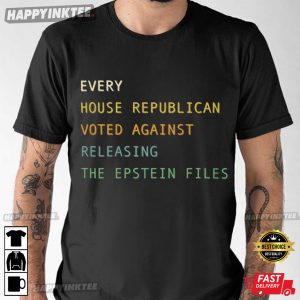 Every House Republican Voted Against Releasing The Epstein Files T Shirt (4)