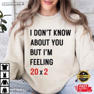 40th Birthday I Don't Know About You But I'm Feeling 20 x 2 Taylor T Shirt (2)