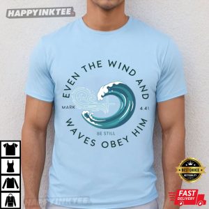 Mark 441 Even The Wind And Waves Obey Him Christian T Shirt (2)